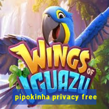 pipokinha privacy free